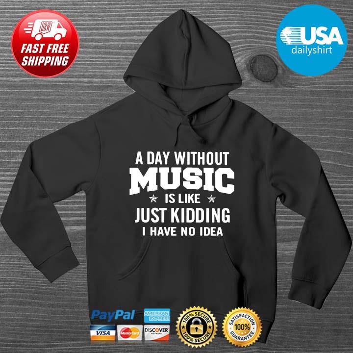 A day without music is like just kidding I have no idea HOODIE DENS