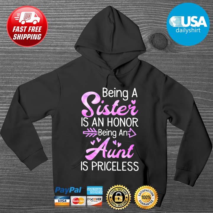 Being a sister is an honor being an aunt is priceless HOODIE DENS
