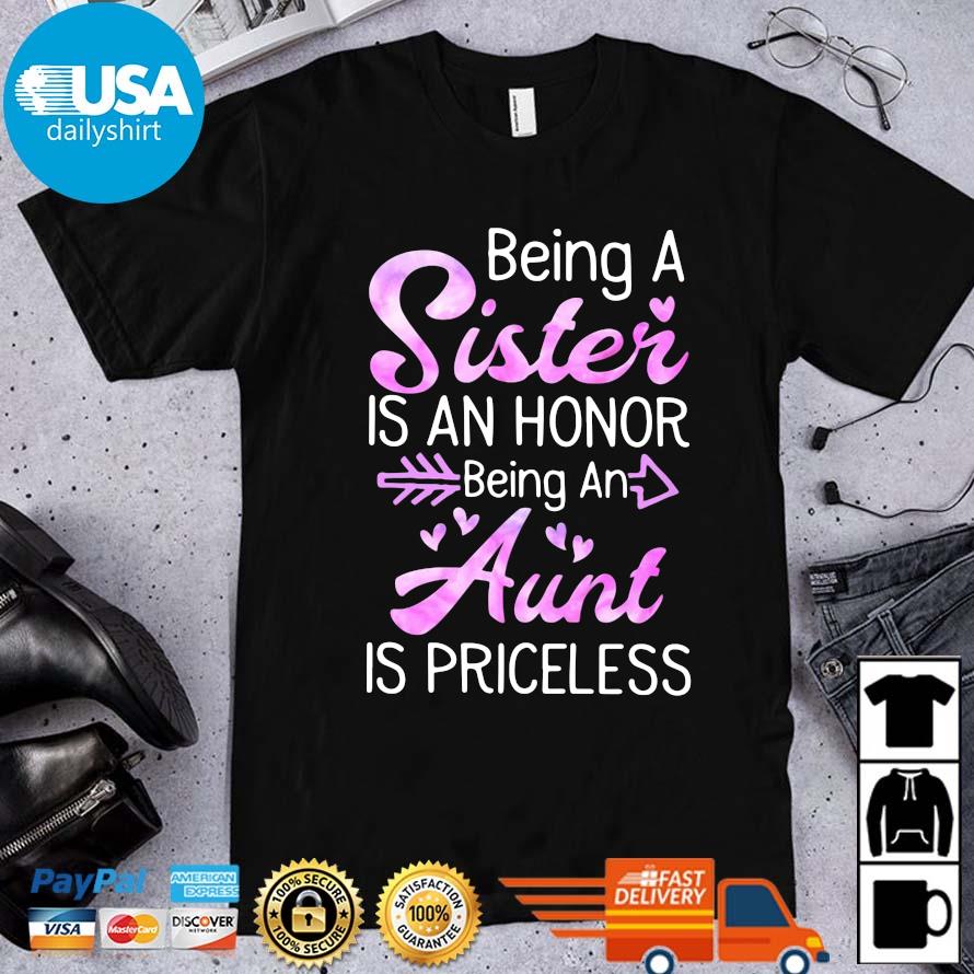 Being a sister is an honor being an aunt is priceless shirt