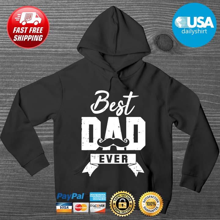 Best Dad Ever Shirt HOODIE DENS