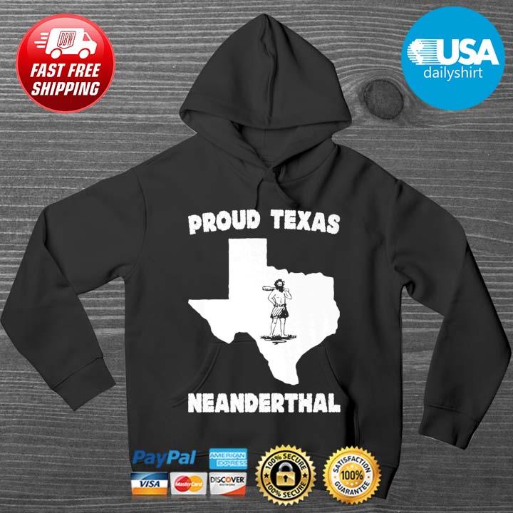 Bigfoot Proud Texas Neanderthal Shirt T-s HOODIE DENS