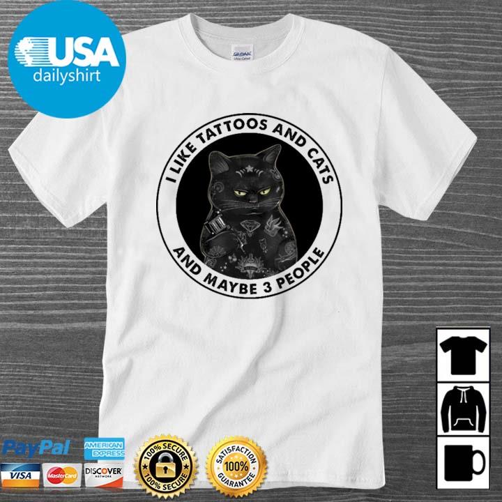 Black cat I like tattoos and cats and maybe 3 people tee shirt