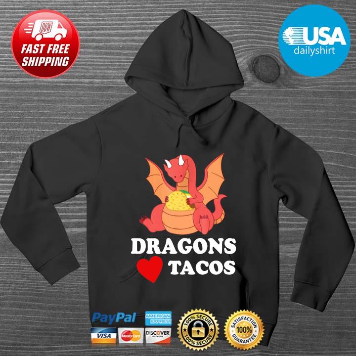 Dragons Love Tacos Shirt HOODIE DENS