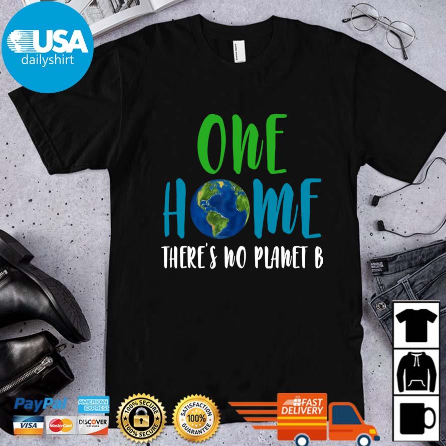 Earth one home there's no planet B shirt