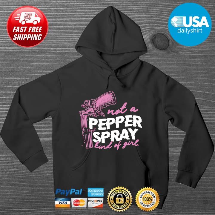 Gun Not A Pepper Spray Kind Of Girl Shirt HOODIE DENS
