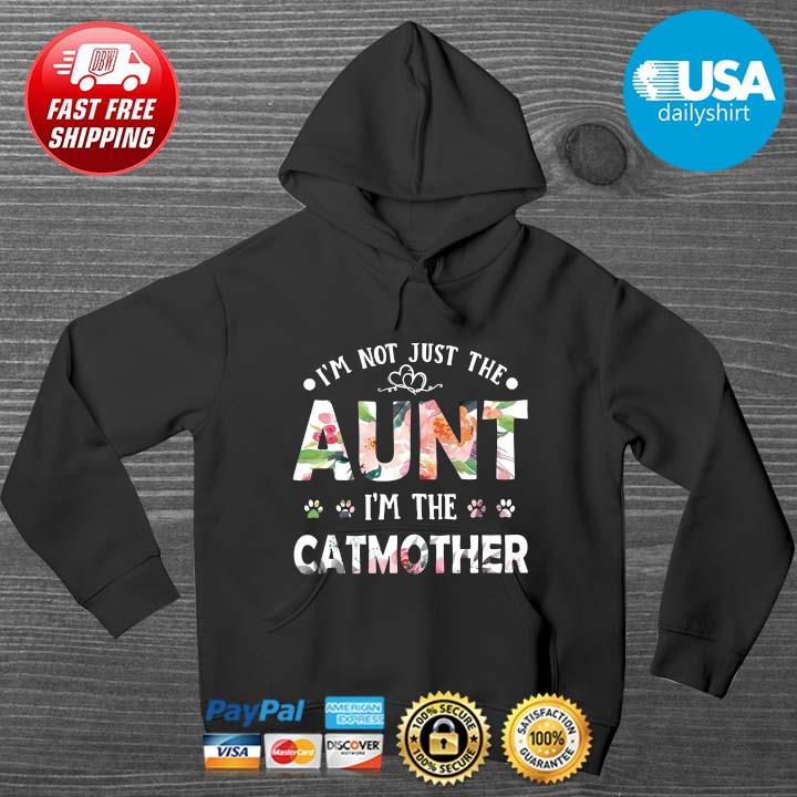 I_m Not Just The Aunt I'm The Catmother Shirt HOODIE DENS