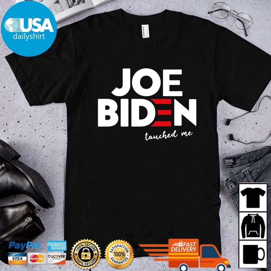 Joe Biden touched Me shirt
