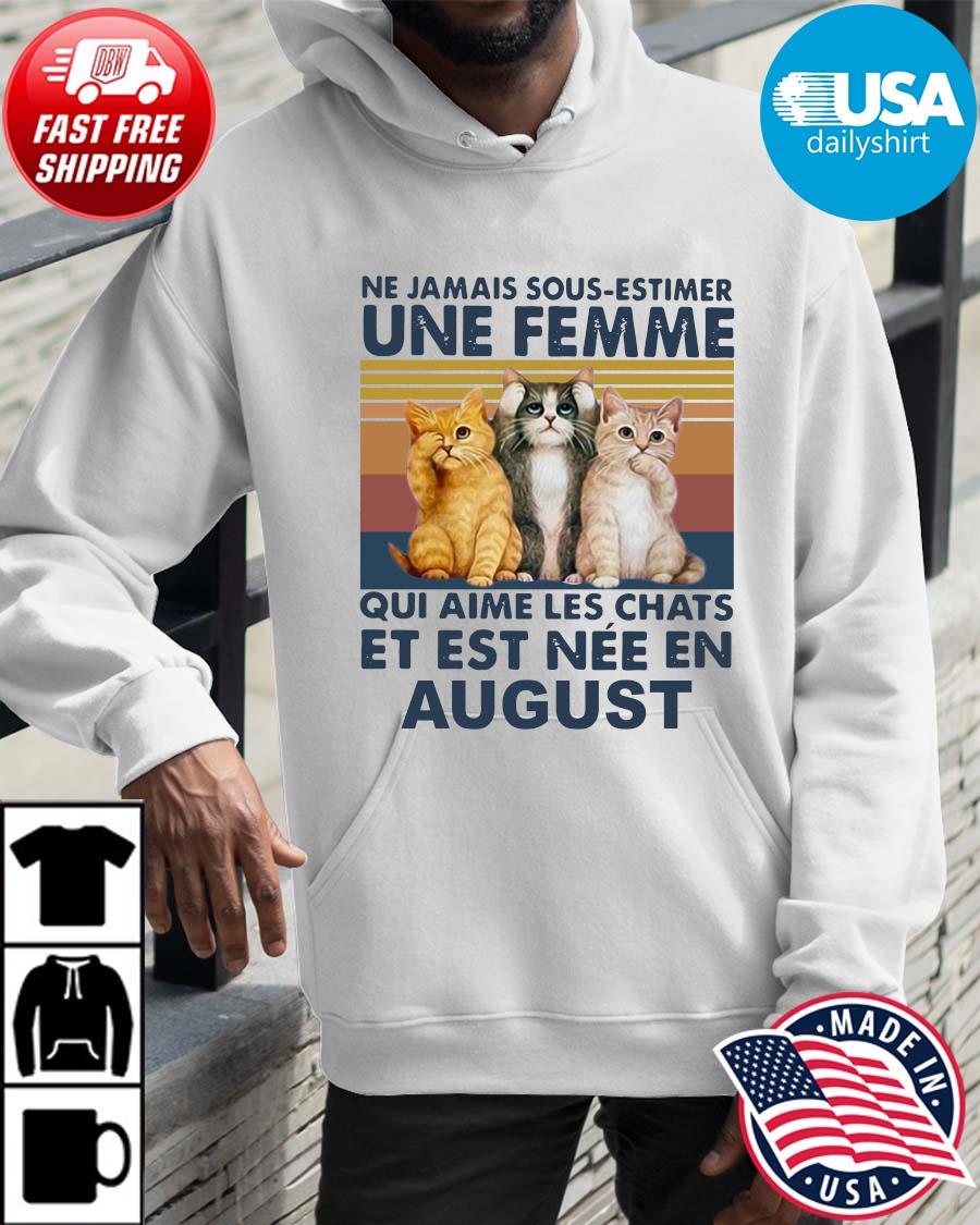 Cats Ne Jamais Dous-estimer Une Femme Et Est Nee En August Vintage Shirt Hoodie trangs