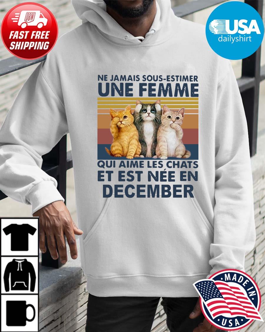 Cats Ne Jamais Dous-estimer Une Femme Et Est Nee En December Vintage Shirt Hoodie trangs