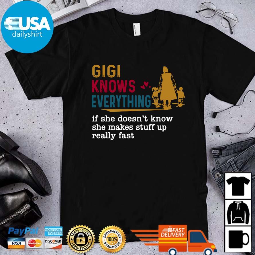 Gigi knows everything if she doesn't know she makes stuff vintage shirt