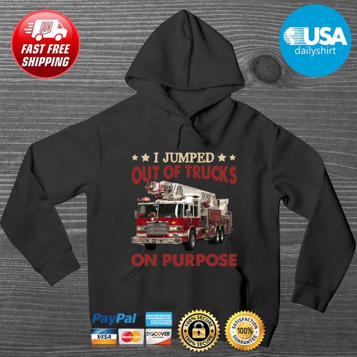 I jumped out of trucks on purpose HOODIE DENS
