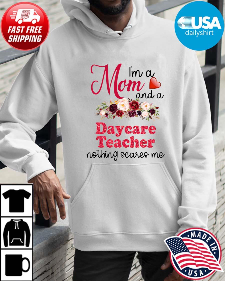 I'm a mom and a daycare teacher nothing scares Me floral Hoodie trangs