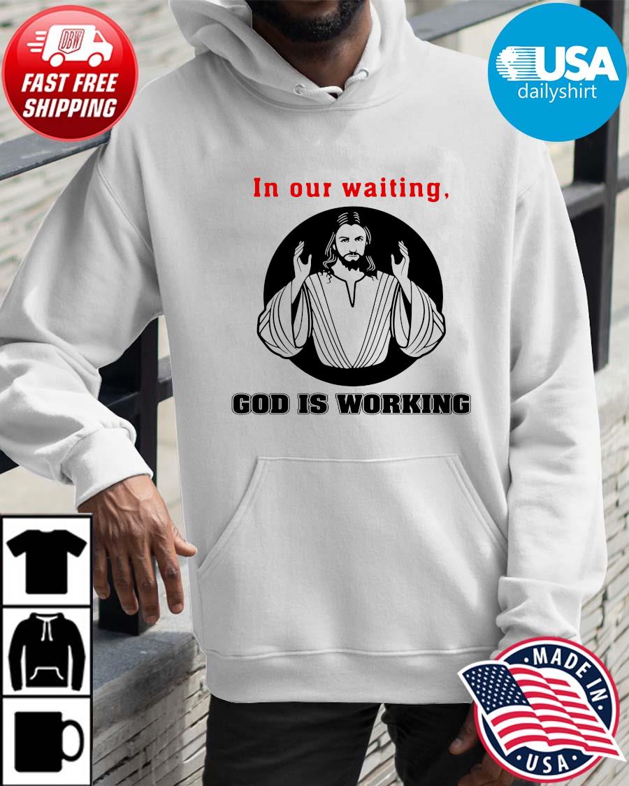 Jesus in our waiting god is working Hoodie trangs