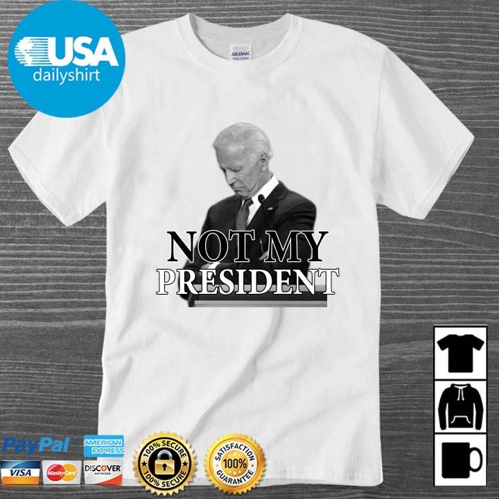 Joe Biden not my president shirt