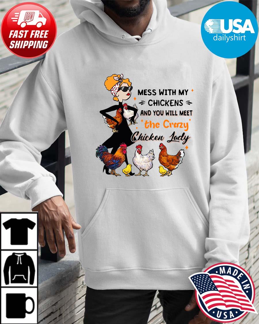 Mess with my chickens and you will meet the crazy chicken lady Hoodie trangs