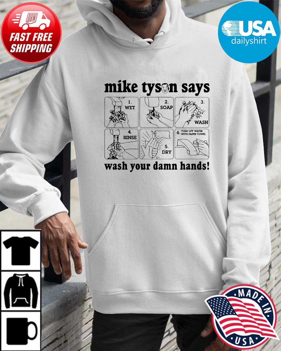Mike Tyson Says Wash Your Damn Hands Shirt Hoodie trangs