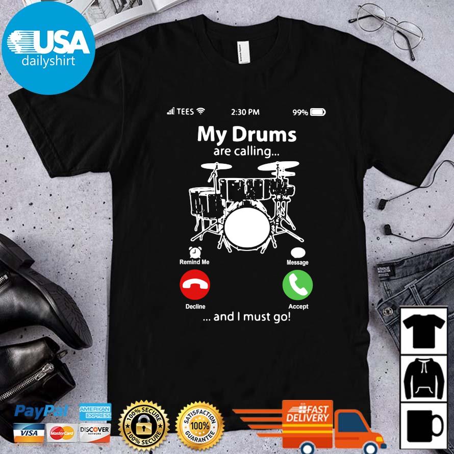 My drums are calling and I must go shirt