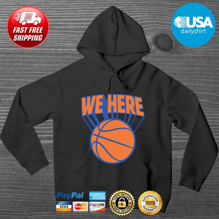 New York Basketball We Here Shirt HOODIE DENS