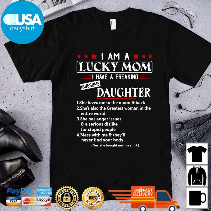 Officia l am a lucky mom I have a freaking awesome daughter shirt