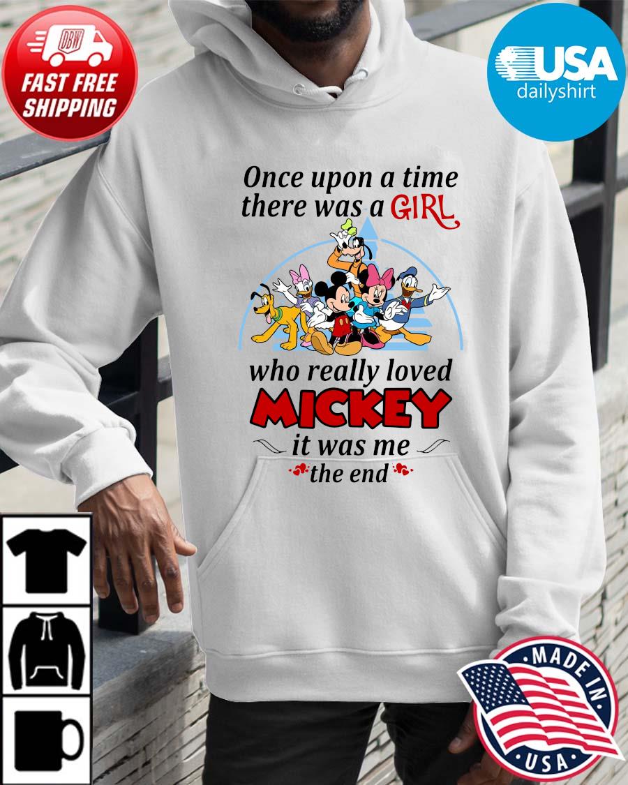 Once Upon A Time There Was A Girl Who Really Loved Mickey It Was Me The End Shirt Hoodie trangs