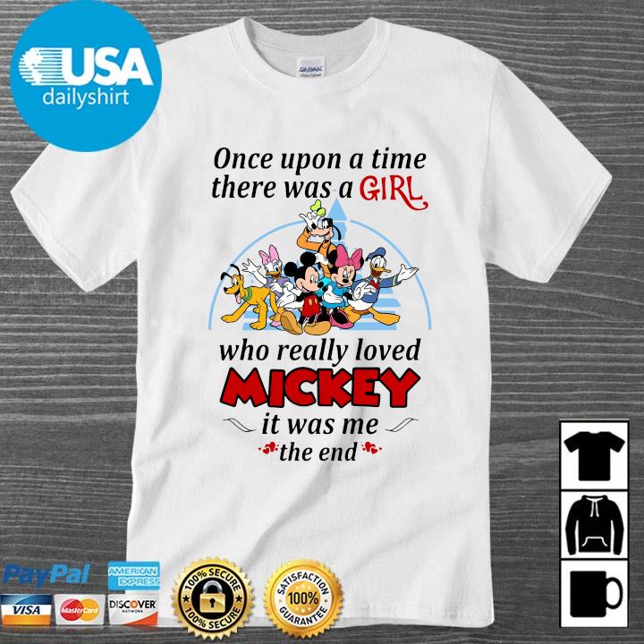 Once Upon A Time There Was A Girl Who Really Loved Mickey It Was Me The End Shirt