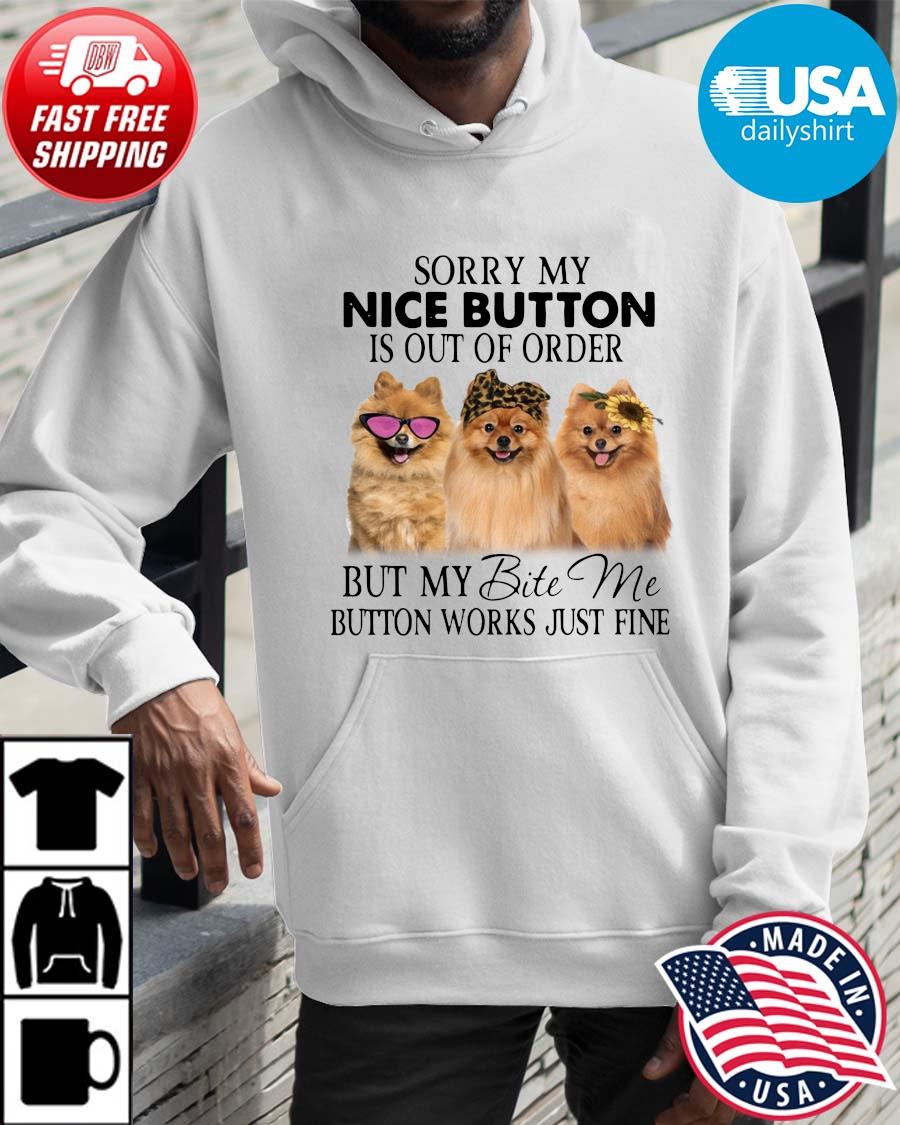Pomeranian sorry my nice button is out of order but my bite me button works just fine Hoodie trangs