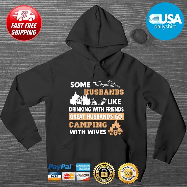 Some husbands like drinking with friends great husbands go camping with wives HOODIE DENS