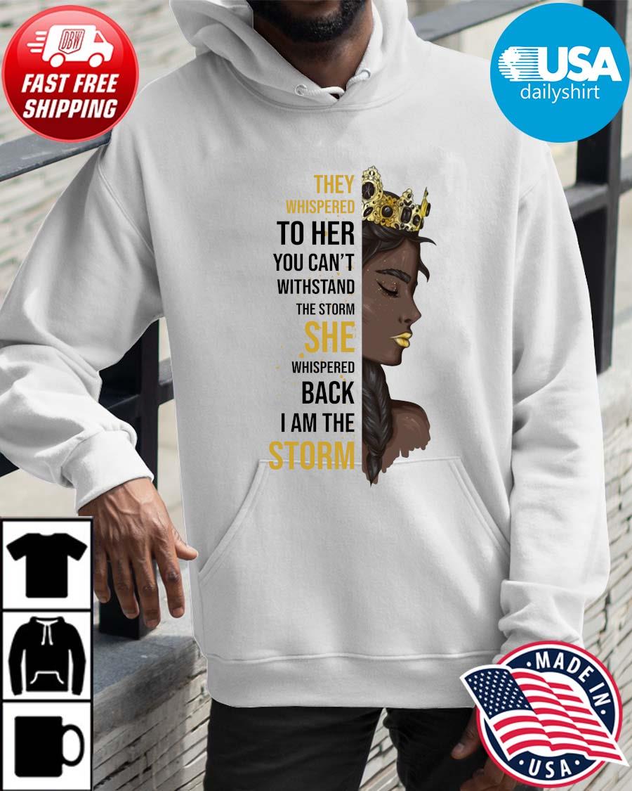 They whispered to her you can't withstand the storm she whispered back I am the storm Hoodie trangs