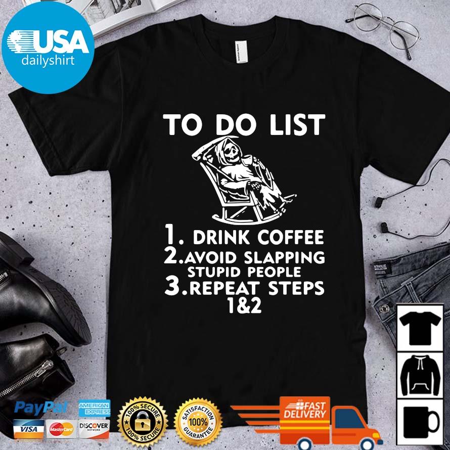 To Do List Drink Coffee Avoid Slapping Stupid People Shirt