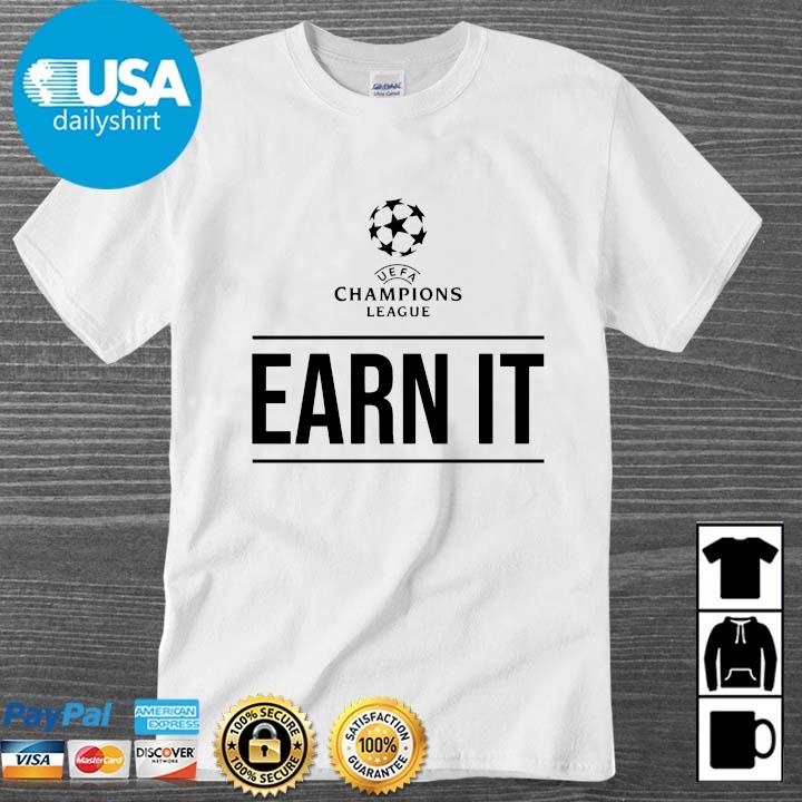 UEFA Champions league earn it shirt