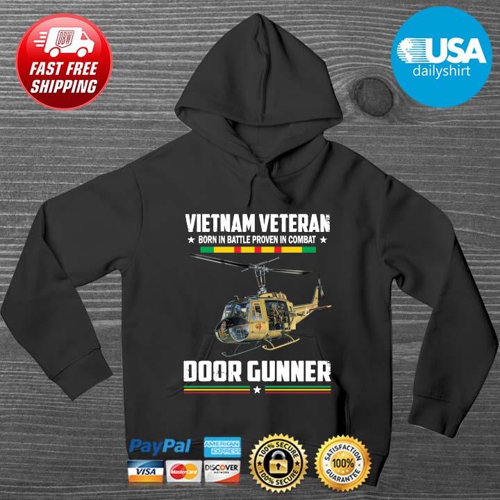 Vietnam Veteran Born In Battle Proven In Combat Door Gunner Shirt HOODIE DENS