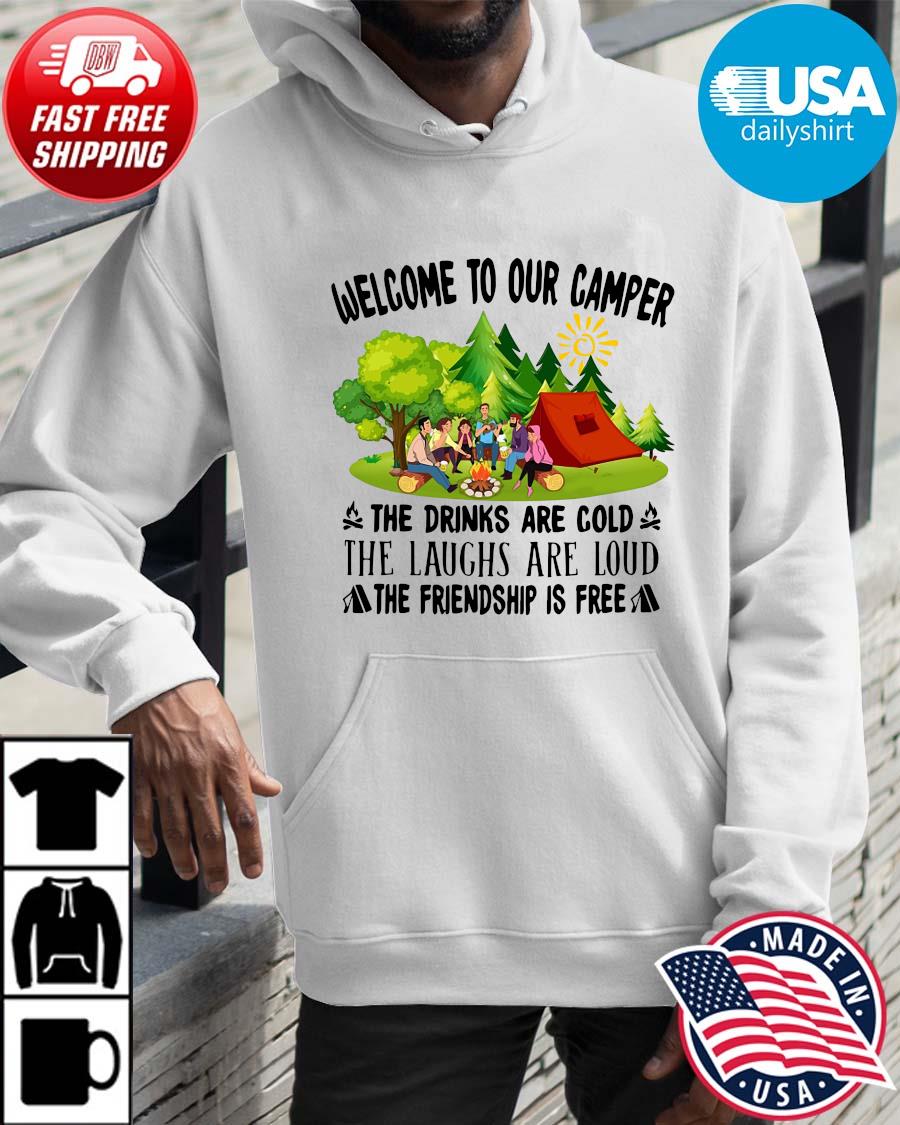 Welcome to our camper the drinks are cold the laughs are loud the friendship is free Hoodie trangs