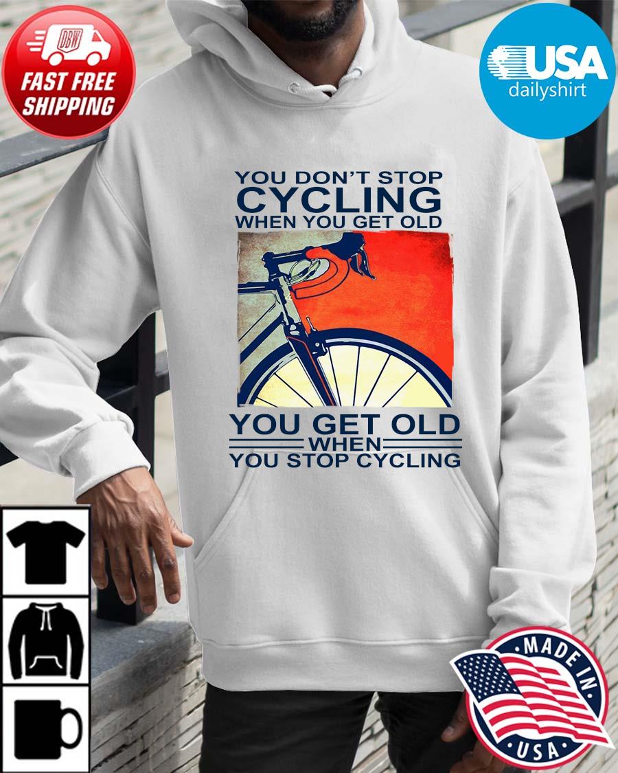 You don't stop cycling when you get old you get old when you stop cycling Hoodie trangs