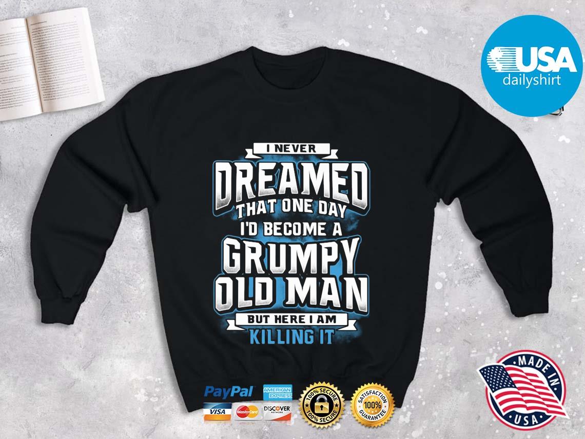 Never Dreamed I/'d Be A Grumpy Old Man Father/'s Day T-Shirt