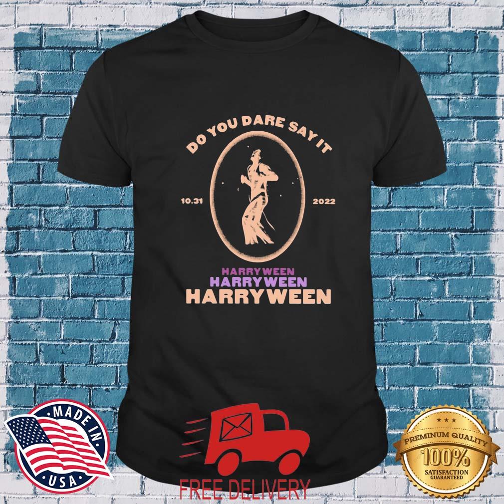 Do You Dare Say It Harryween 10 31 2022 Shirt