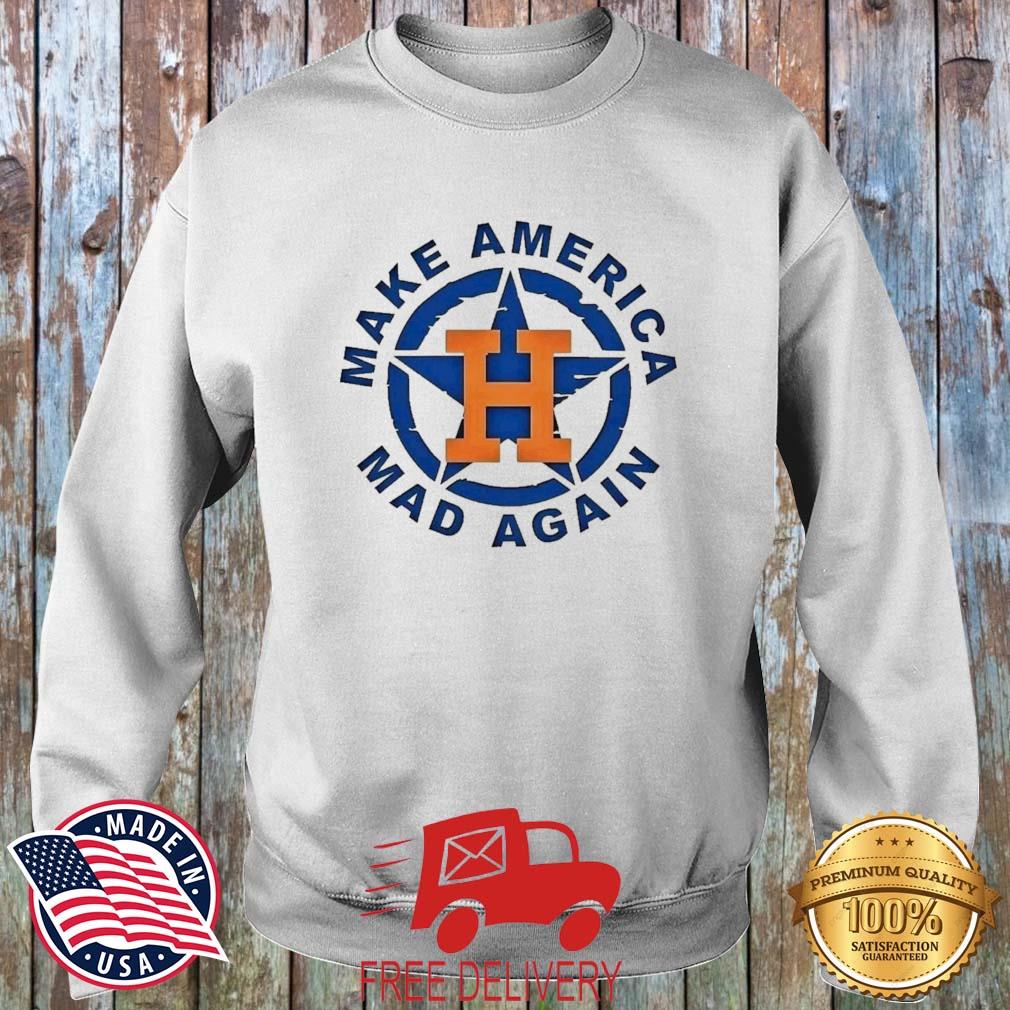 Official Houston astros make america mad again 2022 shirt, hoodie