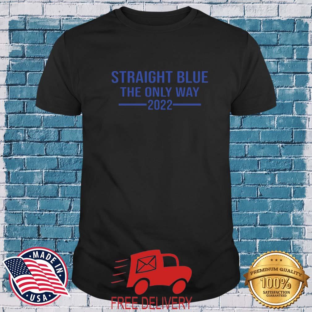 Straight Blue The Only Way 2022 Blue Shirt