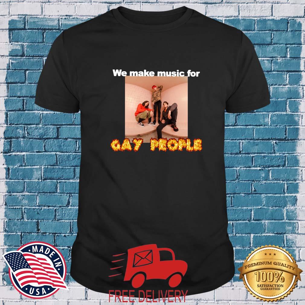 We Make Music For Gay People Shirt