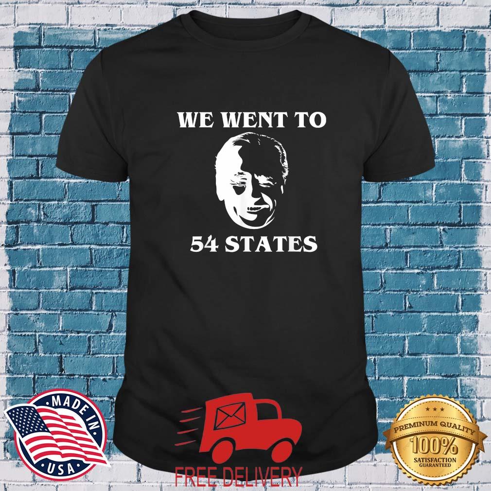 We Went To 54 States President Biden 2022 Shirt