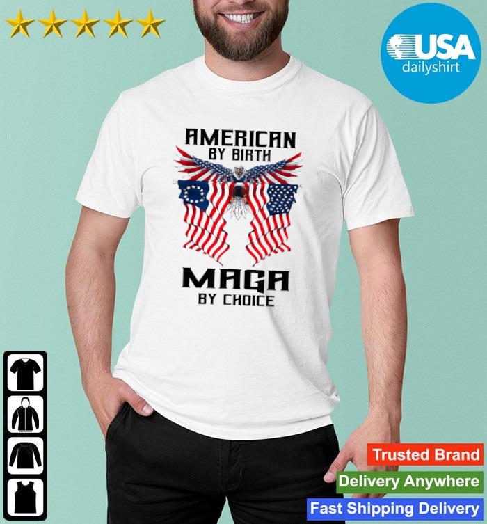Eagle Usa Flag Patriot America By Birth Maga By Choice Shirt