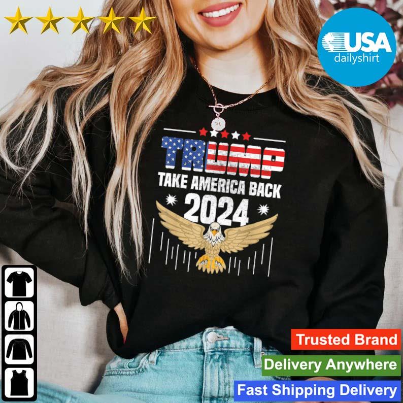 Eagles Trump 2024 Flag Take America Back 2024 shirt