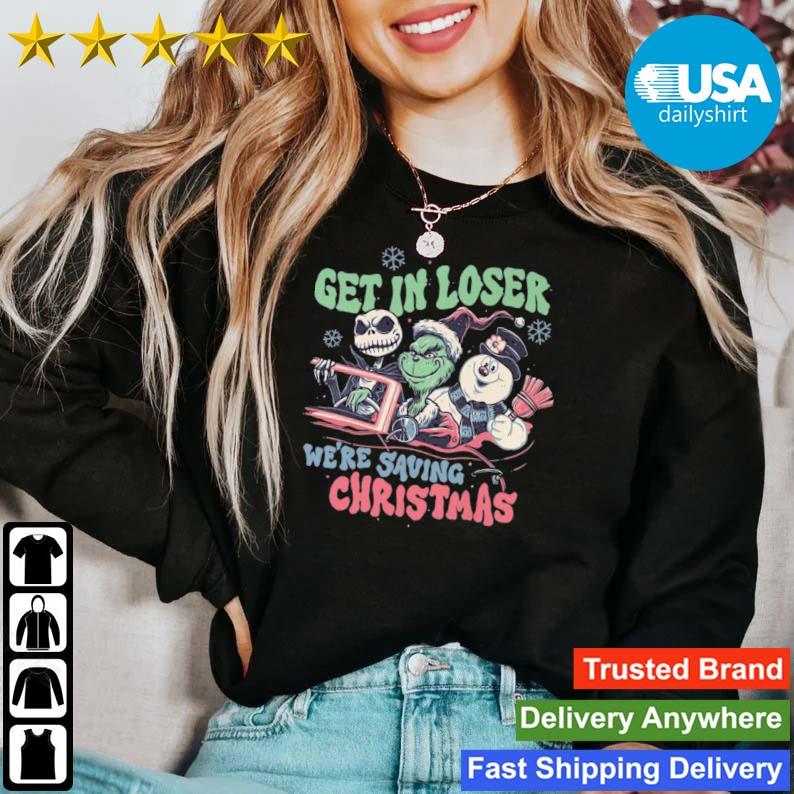 Jack Skellington The Grinch And Snowman Get In Loser We're Saving Christmas shirt