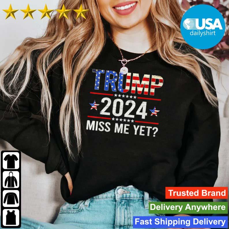 Miss Me Yet Trump 2024 I'll Be Back Patriotic 4th Of July shirt
