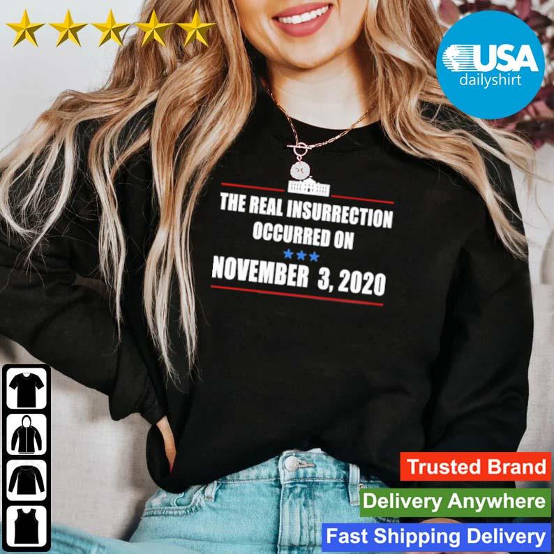 The Real Insurrection Occurred On November 3 2020 shirt