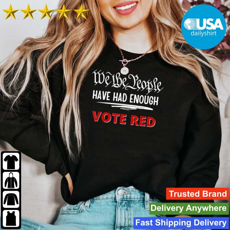 We The People Have Had Enough Vote Red shirt