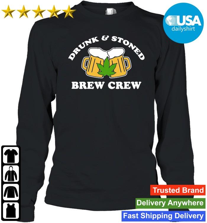 Drunk And Stoned Brew Crew Shirt Usadailyshirt Logsleeve den