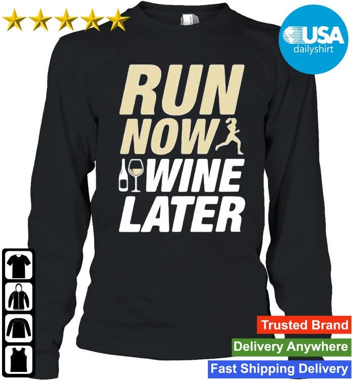 Run Now In Wine Later Shirt Usadailyshirt Logsleeve den