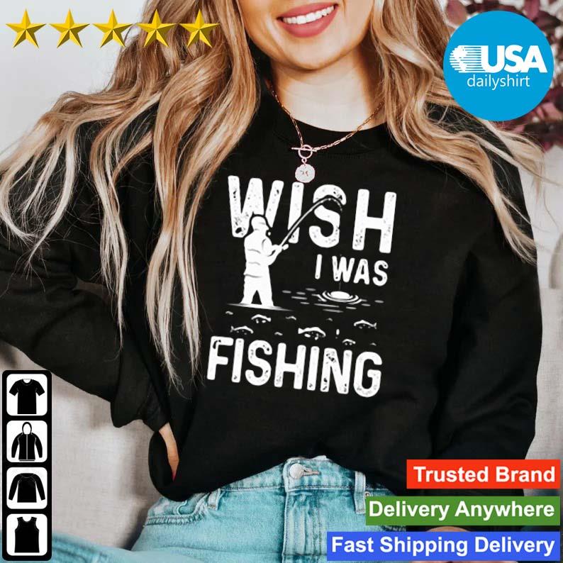 Wish I Was Fishing Meme Shirt