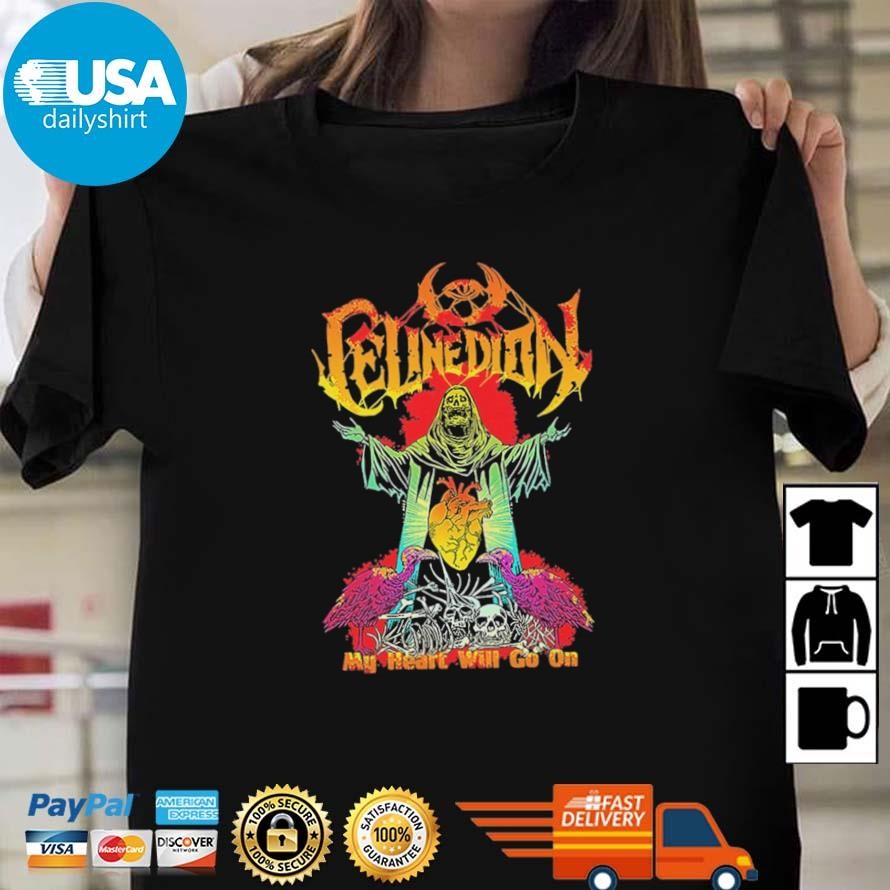 Original Celine Dion Funny Death Metal My Heart Will Go On Shirt