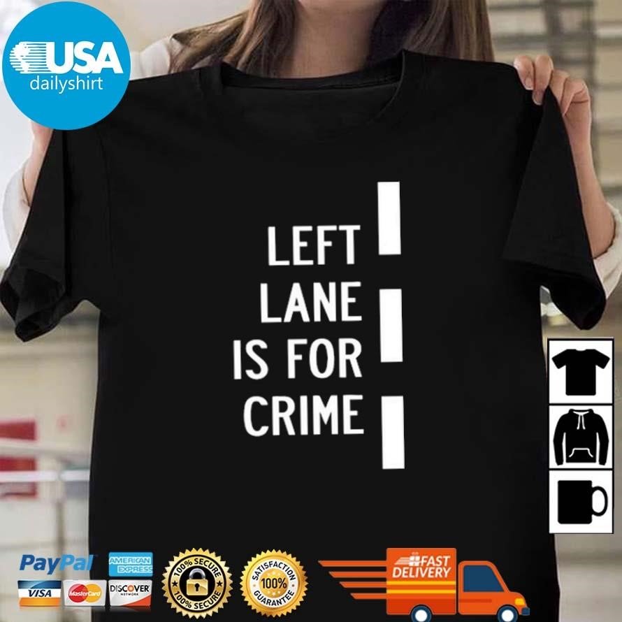 Original Left Lane Is For Crime Shirt